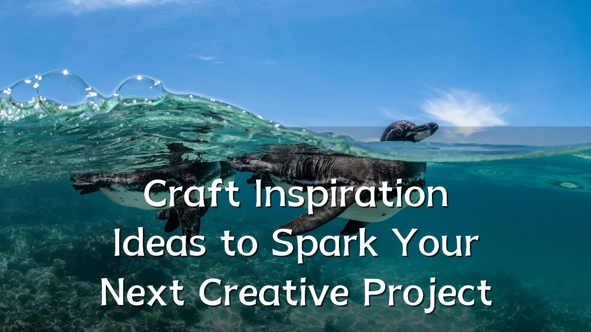 Craft Inspiration Ideas to Spark Your Next Creative Project