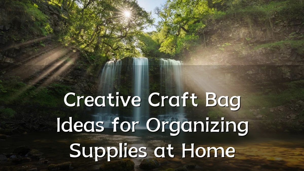 Creative Craft Bag Ideas for Organizing Supplies at Home