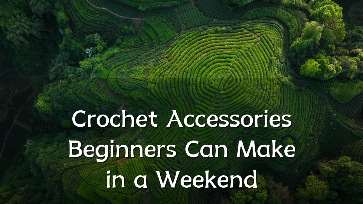 Crochet Accessories Beginners Can Make in a Weekend