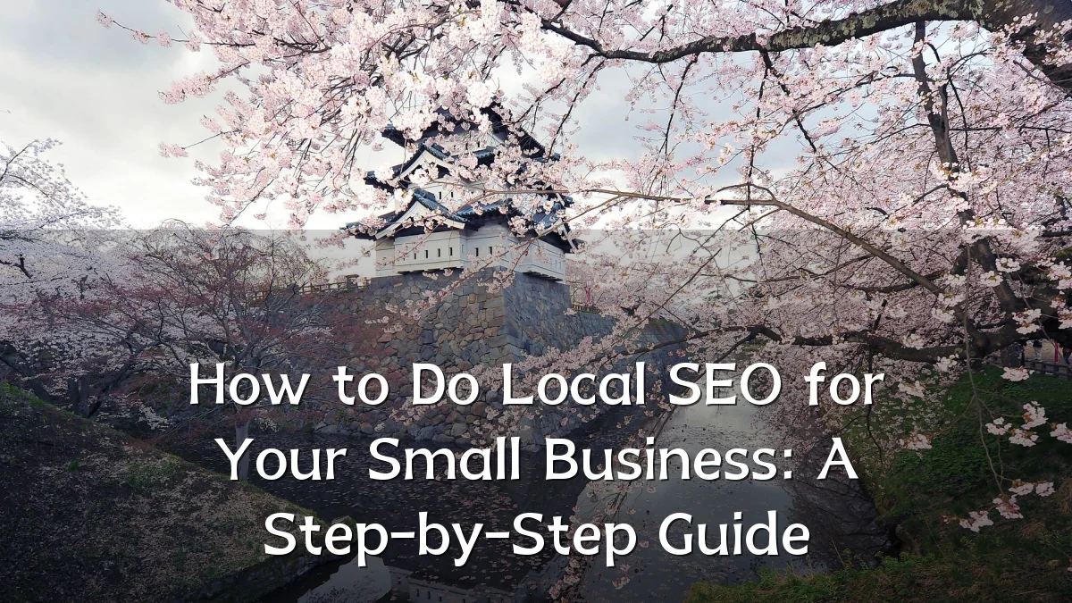 How to Do Local SEO for Your Small Business: A Step-by-Step Guide